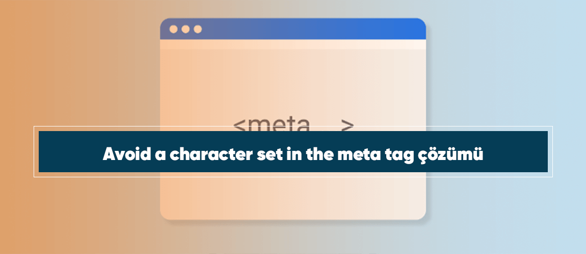 Avoid a character set in the meta tag çözümü