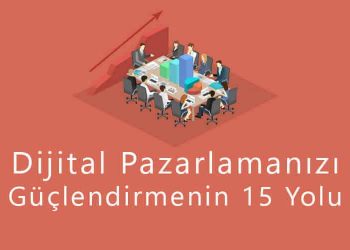 Dijital Pazarlamanızı Güçlendirmenin 15 Yolu