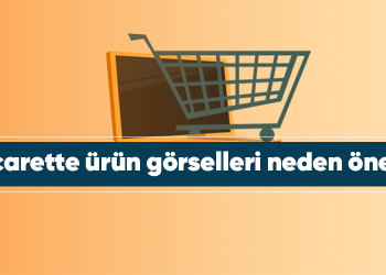 E-Ticarette ürün görselleri neden önemli?