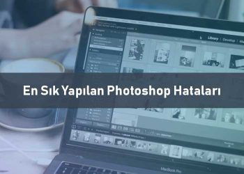 En Sık Yapılan Photoshop Hataları
