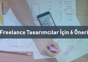 Freelance Tasarımcılar İçin 6 Öneri