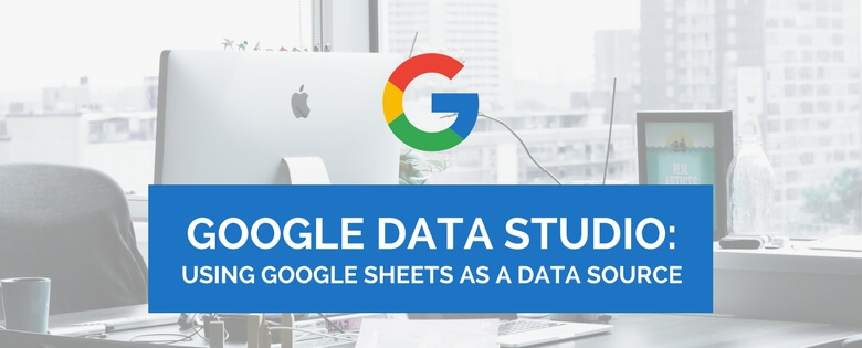 Google Data Studio Nasıl Kullanılır?