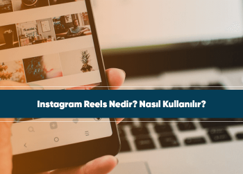 Instagram Reels Nedir? Nasıl Kullanılır?