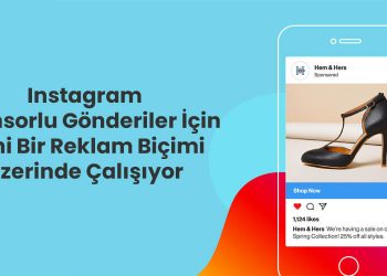 Instagram Sponsorlu Gönderiler İçin Yeni Bir Reklam Biçimi Üzerinde Çalışıyor