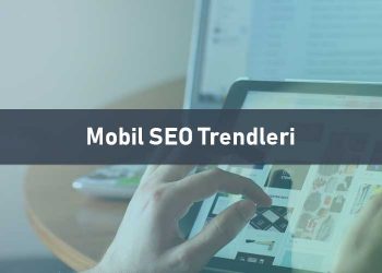 Mobil SEO Trendleri - Mobil SEO Uygulamaları
