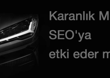 Son dönemin popüler tasarımı Karanlık Mod SEO'ya etki eder mi?