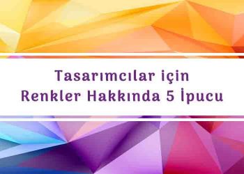 Tasarımcılar için Renkler Hakkında 5 İpucu