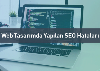 Web Tasarımda Yapılan SEO Hataları