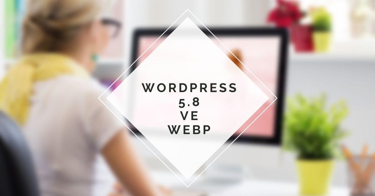 WordPress 5.8 WebP desteğiyle daha da hızlı